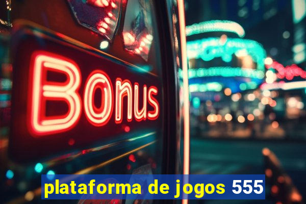 plataforma de jogos 555